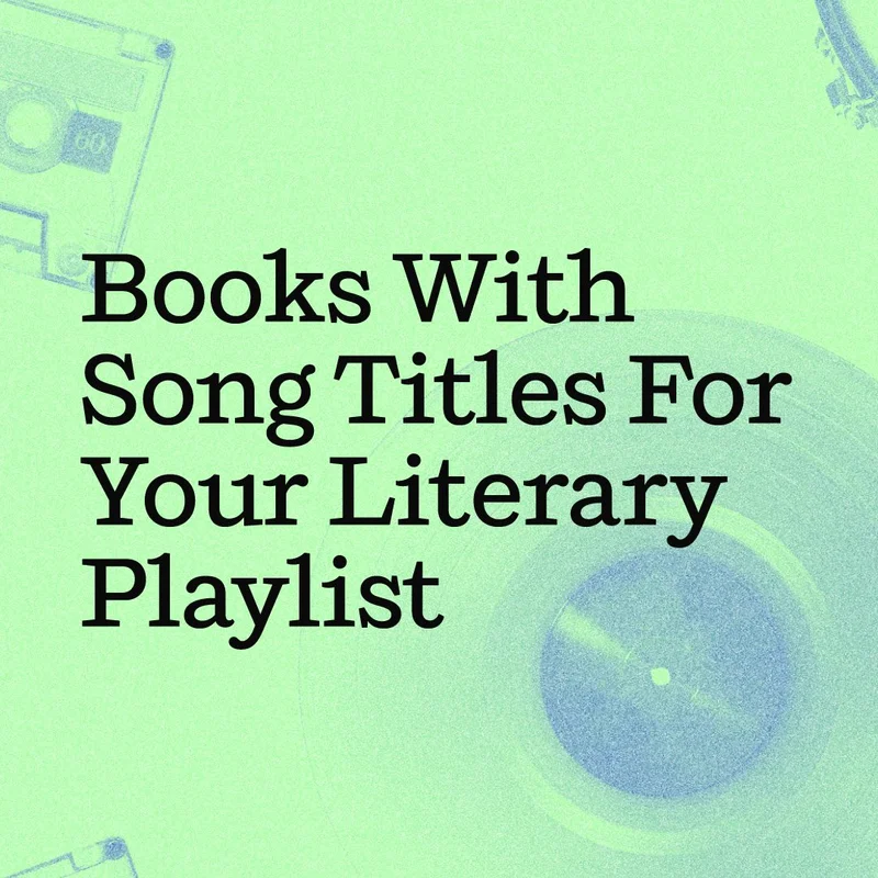 Books With Song Titles for Your Literary Playlist