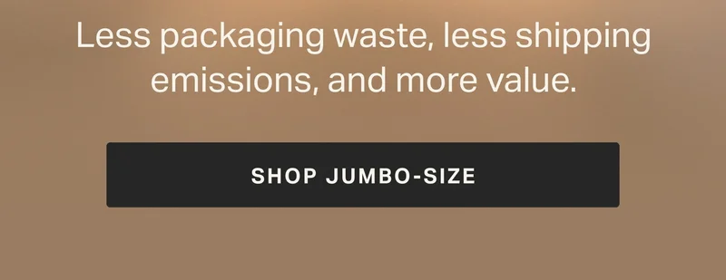 reduce, refill, and save with jumbos
