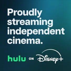 Hulu Sponsored Image. Text that reads: "Proudly streaming independent
cinema."