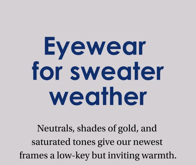 Eyewear for sweater weather