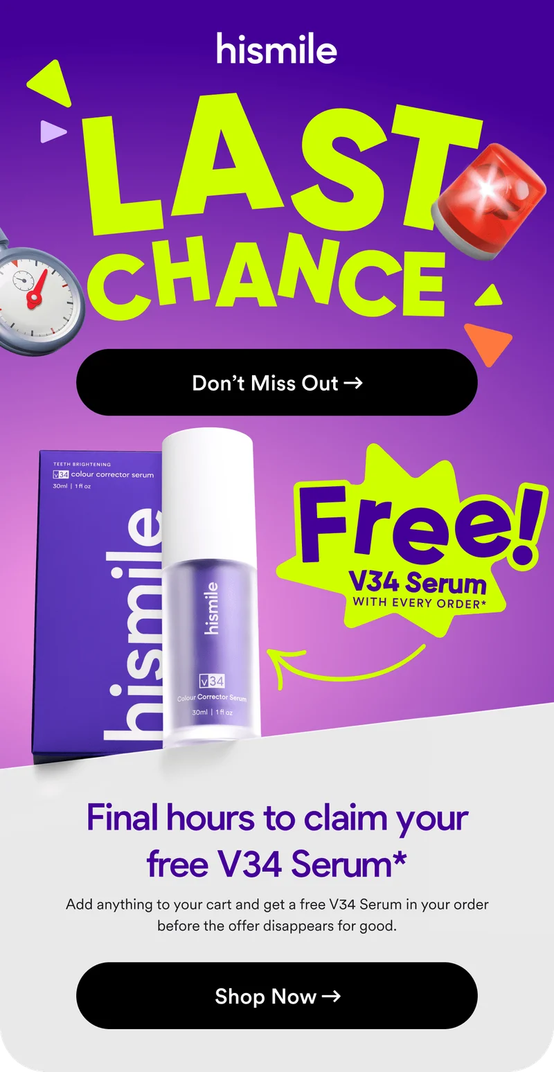 Hismile. Last chance! Dont miss out on a free V34 serum with every order! Final hours to claim your free V34 Serum* Add anything to your cart and get a free V34 Serum in your order before the offer disappears for good! Shop now!