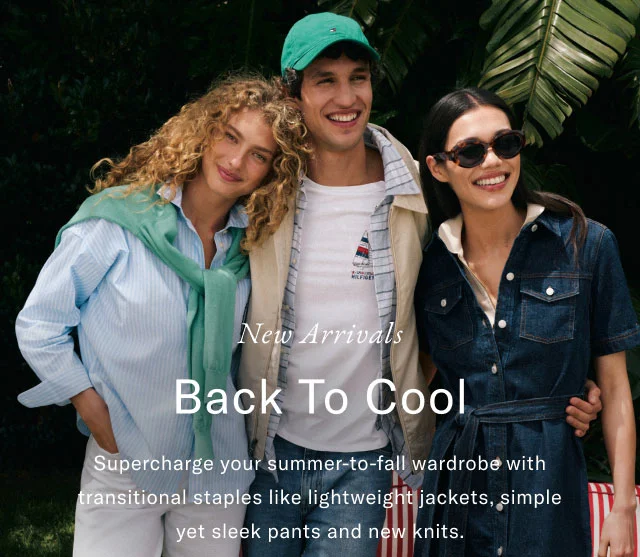 New arrivals                                            Back to cool                                            Supercharge your summer-to-fall wardrobe with transitional staples like lightweight jackets, simple yet sleek pants and new knits.