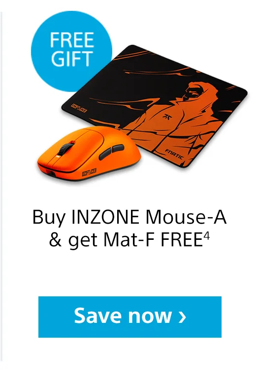 Free Gift | Buy INZONE Mouse-A & get Mat-F FREE4 | Save