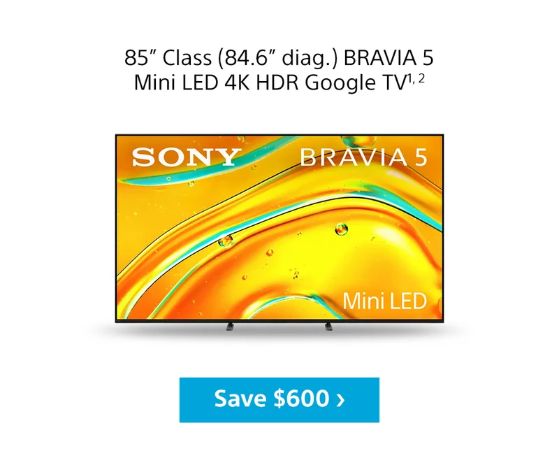 85” Class (84.6” diag.) BRAVIA 5 Mini LED 4K Google TV1, 2 | Save