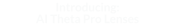 Introducing: AI Theta Pro Lenses