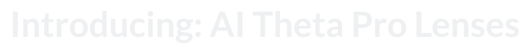 Introducing: AI Theta Pro Lenses