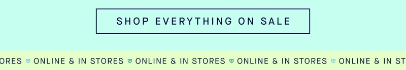 SHOP EVERYTHING ON SALE ONLINE & IN STORES SHOP EVERYTHING ON SALE ONLINE & IN STORES