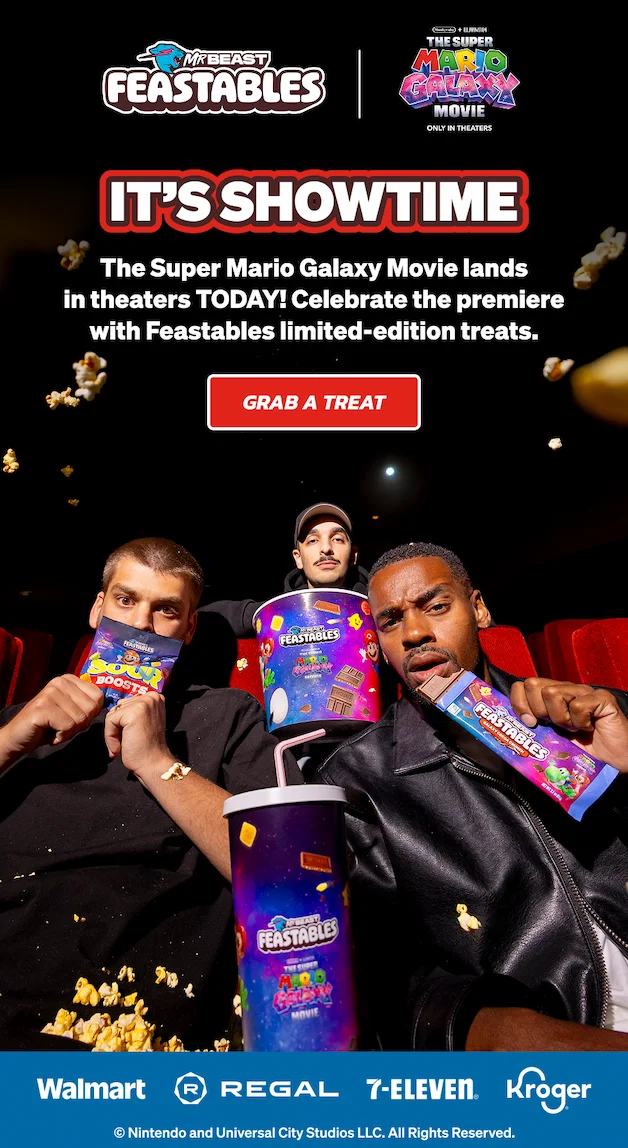 IT’S SHOWTIME! The Super Mario Galaxy Movie lands in theaters TODAY! Celebrate the premiere with Feastables limited-edition treats.  Find these products in-store at WALMART, REGAL, 7-ELEVEN & KROGER. Or click here to grab a treat online!