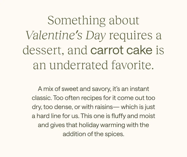 Something about Valentine's Day requires dessert, and a carrot cake is an underrated favorite.