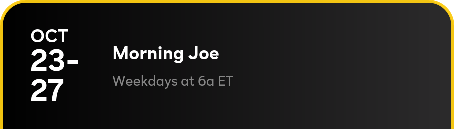 Morning Joe - Weekdays at 6a ET
