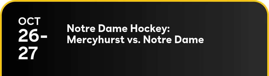 10/26-10/27 — Notre Dame Hockey: Mercyhurst vs. Notre Dame