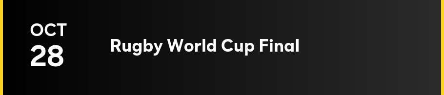 10/27-10/28 — Rugby World Cup Final