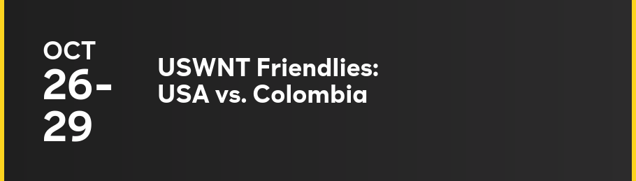 10/26-10/29 — USWNT Friendlies: USA vs. Colombia