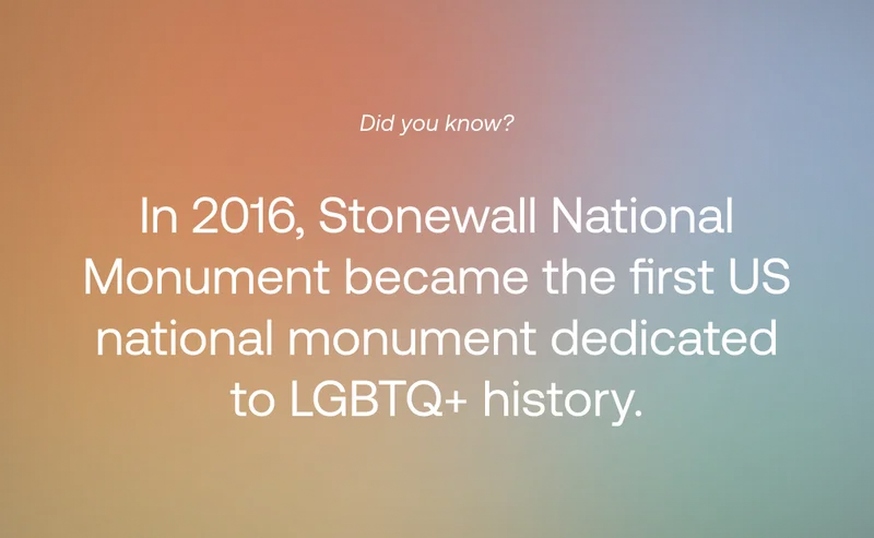 Did you know?
In 2016, Stonewall National Monument became the first US national monument dedicated to LGBTQ+ history.