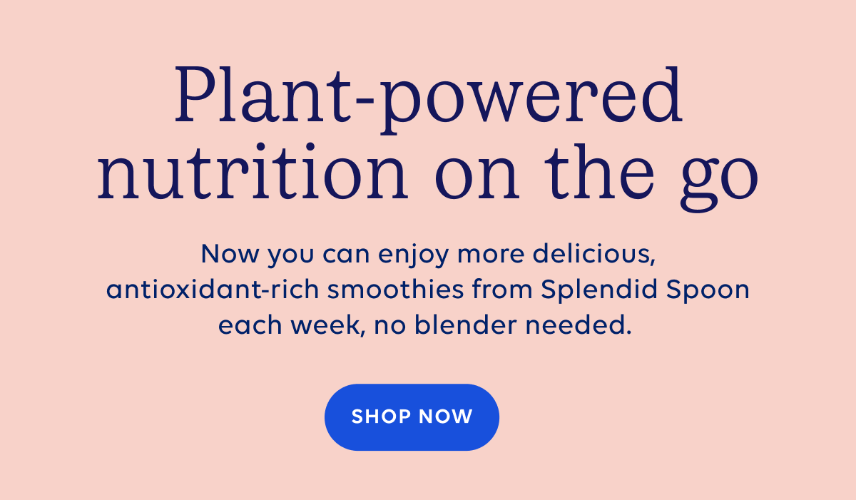 Plant powered nutrition on the go. Now you can enjoy more delicious antioxidant rich smoothies from Splendid Spoon each week, no blender needed. | SHOP NOW