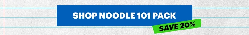 CTA: SHOP NOODLE 101 PACK  Tag: Save 20%