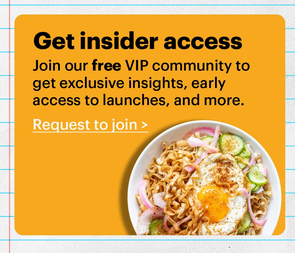 Get insider access Join our free VIP community group to get exclusive insights, early access to launches, and more. Request to join >