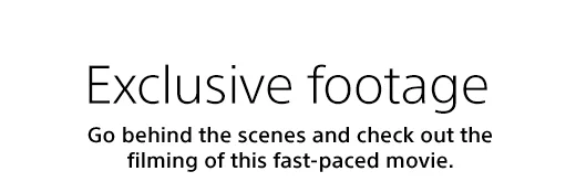 Exclusive footage | Go behind the scenes and check out the filming of this fast-paced movie.
