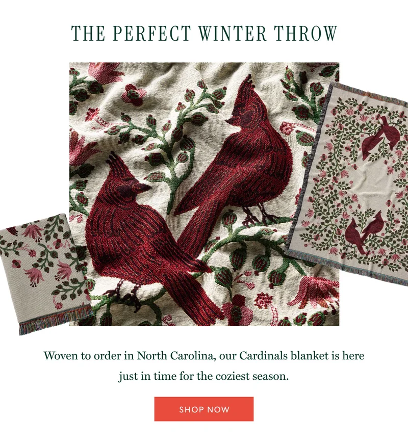 The perfect winter throw Woven to order in North Carolina, our Cardinals blanket is here just in time for the coziest season. Shop now