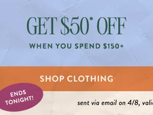 get $50 off when you spend $150+ shop clothing, ends tonight!