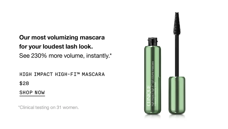 Our most volumizing mascara for your loudest lash look. See 230% more volume, instantly.* HIGH IMPACT HIGH-FI™ MASCARA $28 | SHOP NOW | *Clinical testing on 31 women.