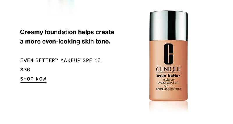 Creamy foundation helps create a more even-looking skin tone. EVEN BETTER™ MAKEUP SPF 15 $36 | SHOP NOW