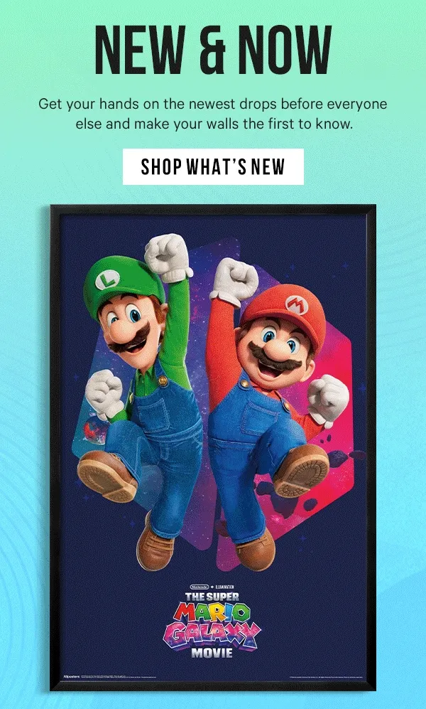 New & Now: Get your hands on the newest drops before everyone else and make your walls the first to know.