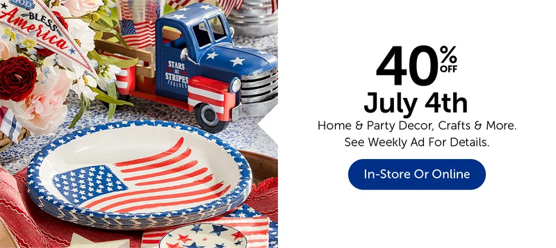 40% Off July 4th - Home & Party Decor, Crafts & More.