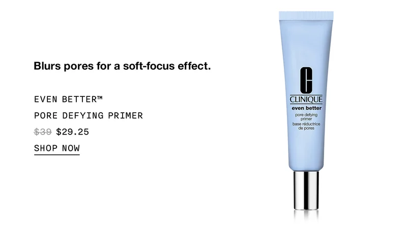 Blurs pores for a soft-focus effect. EVEN BETTER™ PORE DEFYING PRIMER $29.25 | SHOP NOW