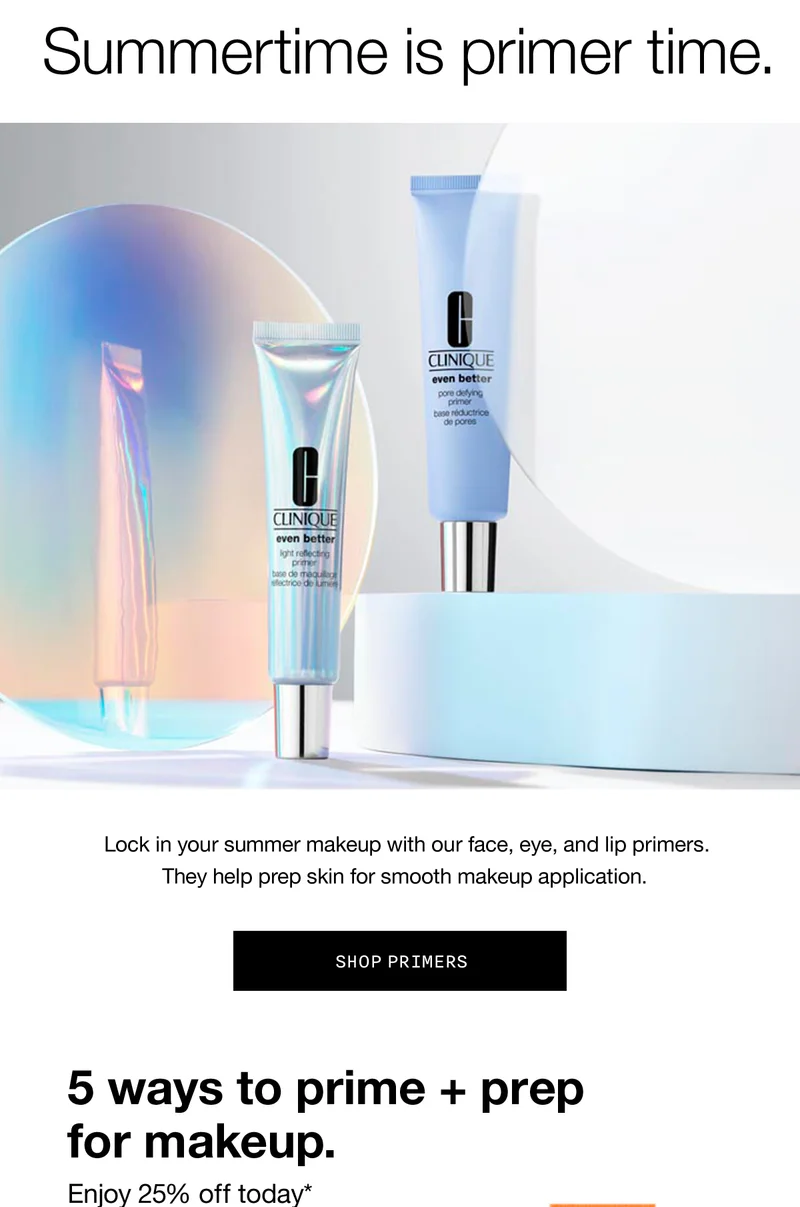 Summertime is primer time. | Lock in your summer makeup with our face, eye, and lip primers. They help prep skin for smooth makeup application. | SHOP PRIMERS | 5 ways to prime + prep for makeup. Enjoy 25% off today*