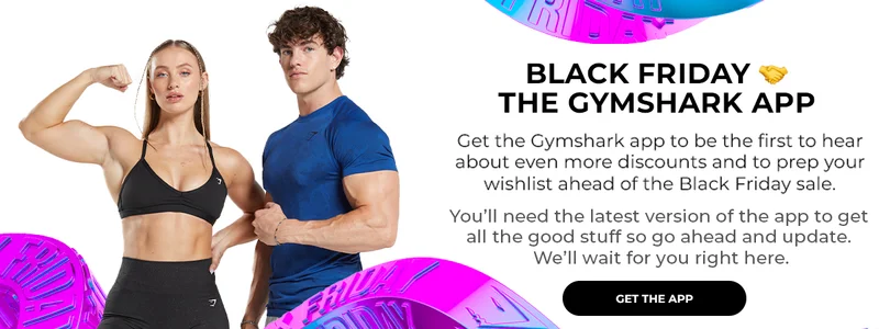 BLACK FRIDAY 🤝 THE GYMSHARK APP. Get the Gymshark app to be the first to hear about even more discounts and to prep your wishlist ahead of the Black Friday Sale. GET THE APP.