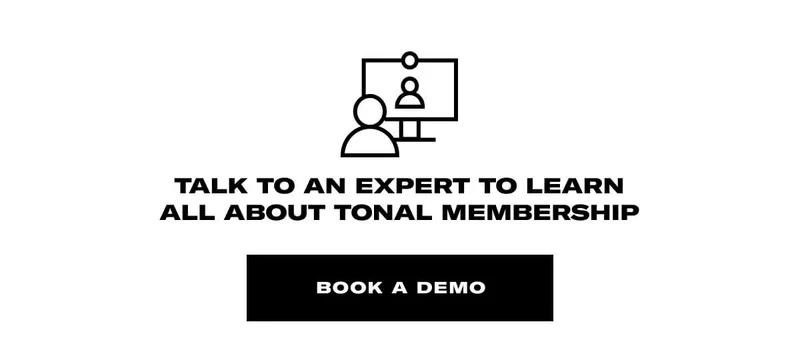 Talk to an expert to learn all about Tonal Membership. CTA Book Now