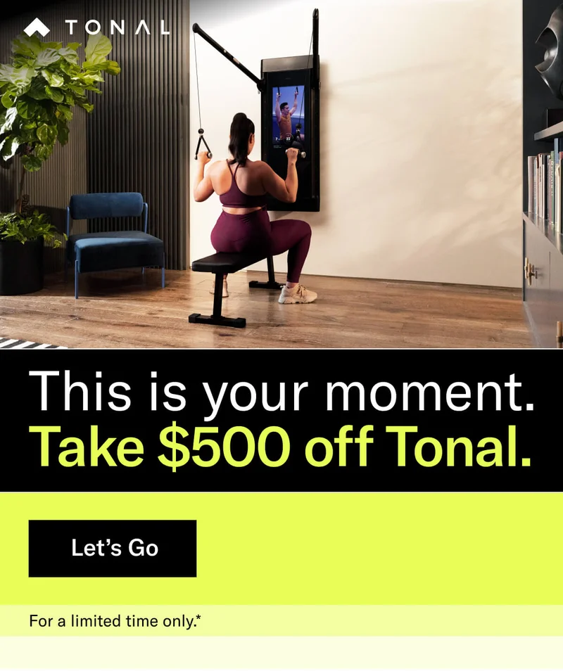Headline: This is your moment Body: Take $500 off Tonal.* CTA: Let’s Go