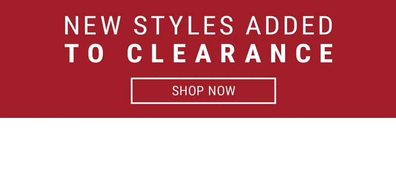 New Styles Added To Clearance. Shop Now