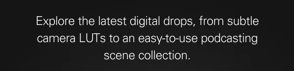 Explore the latest digital drops, from subtle camera LUTs to an easy-to-use podcasting scene collection.