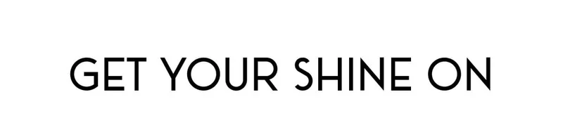 GET YOUR SHINE ON