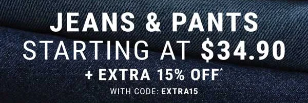 Jeans & Pants Starting at $34.99 + Extra 15% Off** With Code: discount code