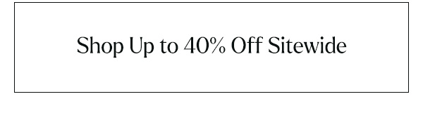 Shop Up to 40% Off Sitewide