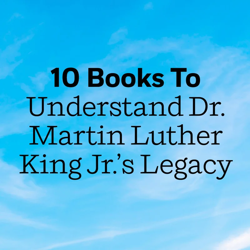 10 Books To Understand Dr. Martin Luther King Jr.’s Legacy