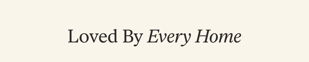 Loved By Every Home