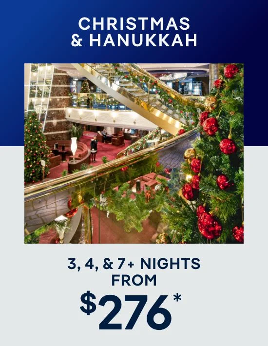 Christmas & Hannukah 3, 4, & 7+ Nights – Click to View Cruises & Book Now