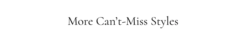 More Can't-Miss Styles