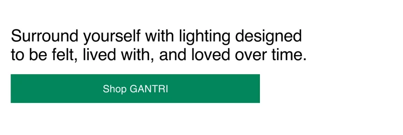 Surround yourself with lighting designed to be felt, lived with, and loved over time.