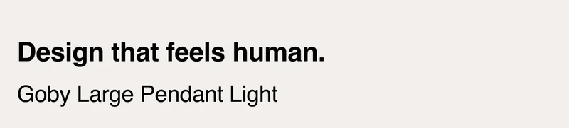Design that feels human. Goby Large Pendant Light