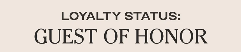 Loyalty Status: Guest of Honor