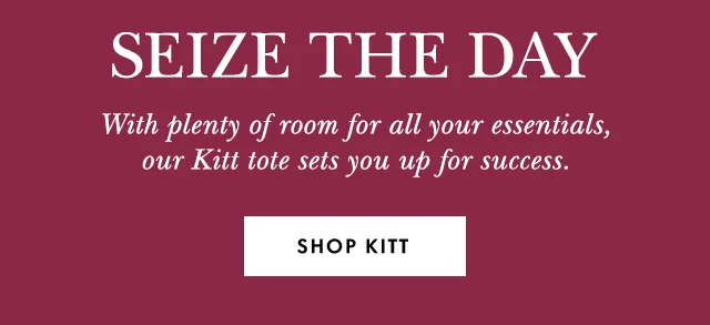 Seize The Day. With plenty of room for all your essentials, our Kitt tote sets you up for success. Shop Kitt