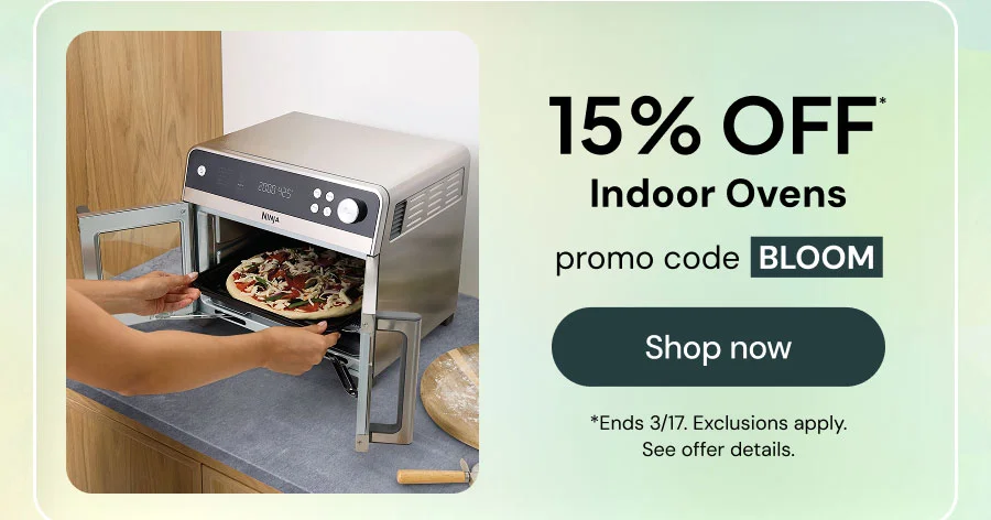 15% off* Indoor Ovens promo code: BLOOM *Ends 3/17. Exclusions apply. See offer details.
