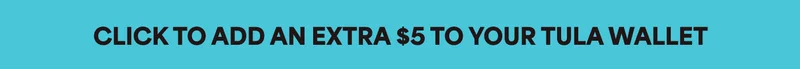 CLICK TO ADD AN EXTRA $5 TO YOUR TULA WALLET