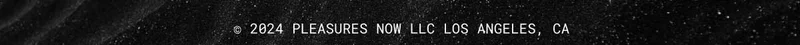 2024 Pleasures Now LLC Los Angeles, CA