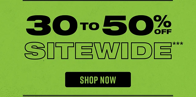30 to 50% Off Sitewide Shop Now